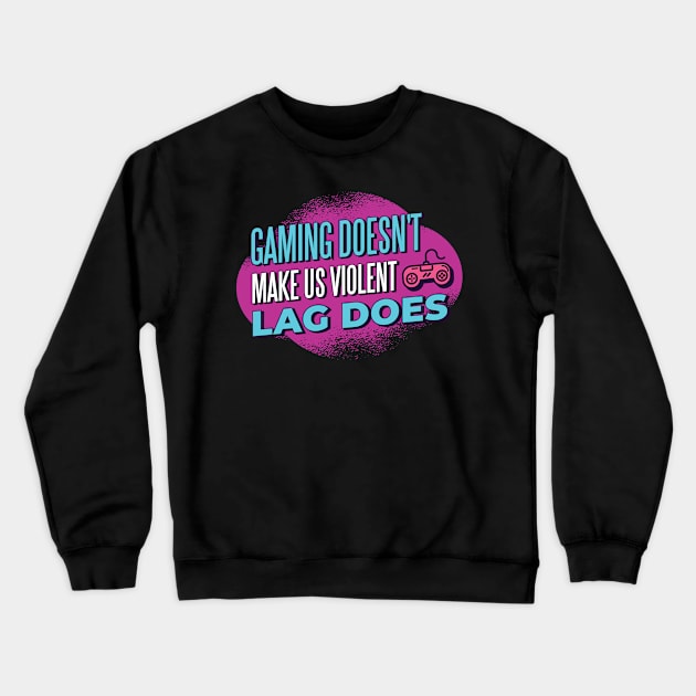 Funny Gamer Gift 'Gaming doesn't make us violent Lag does' Video Games Quote Crewneck Sweatshirt by Popculture Tee Collection